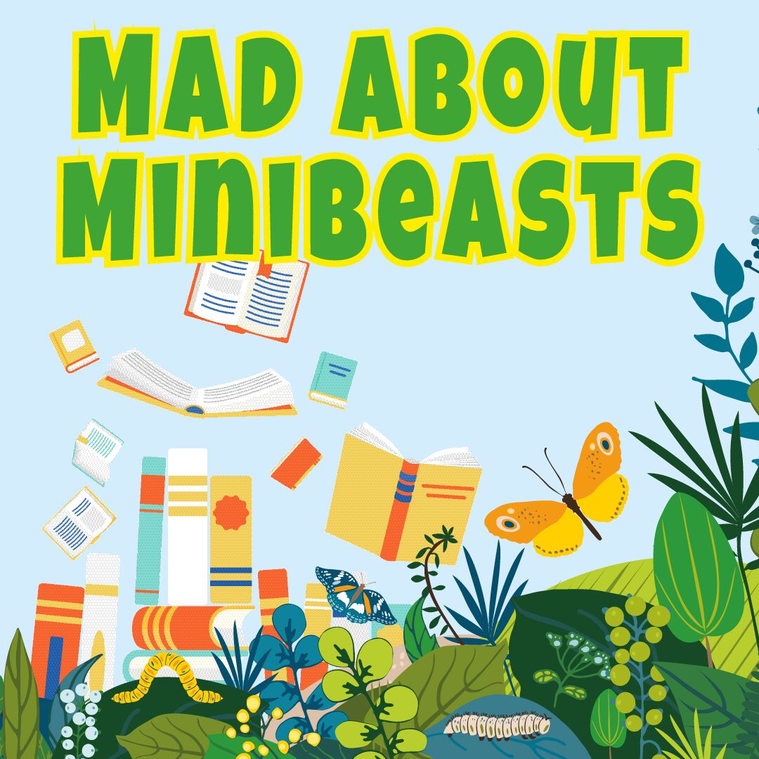 Mad about Minibeasts: February half term